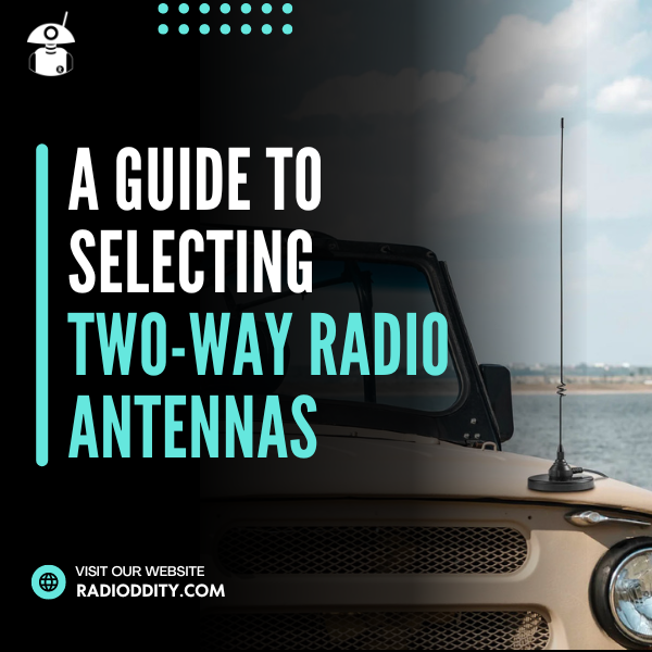 A Guide to Selecting Two-Way Radio Antennas